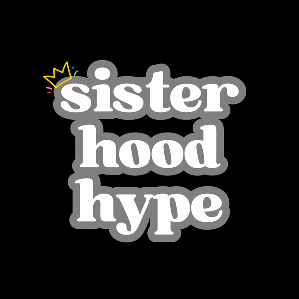 Sisterhood Hype